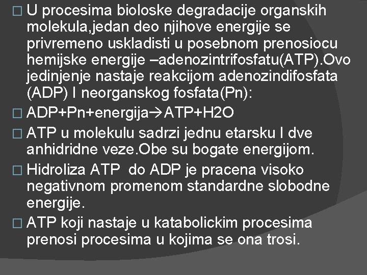 � U procesima bioloske degradacije organskih molekula, jedan deo njihove energije se privremeno uskladisti � U procesima bioloske degradacije organskih molekula, jedan deo njihove energije se privremeno uskladisti