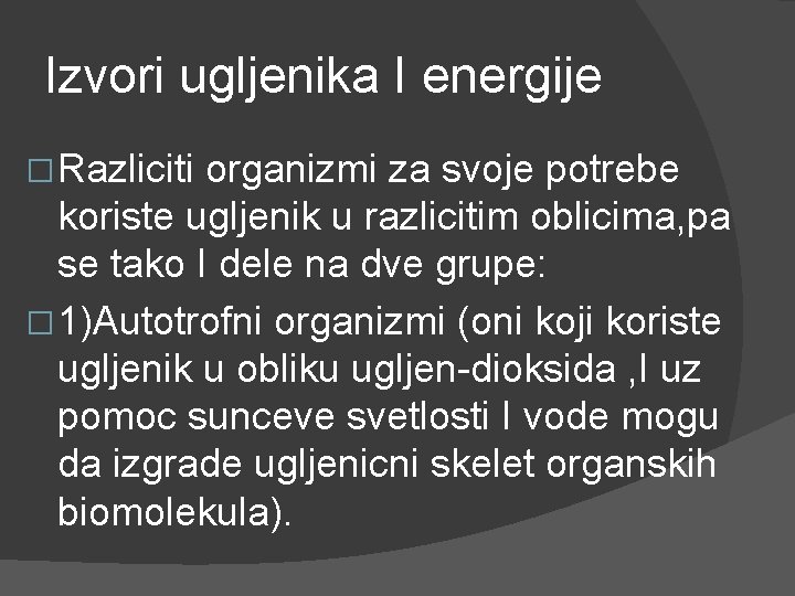 Izvori ugljenika I energije � Razliciti organizmi za svoje potrebe koriste ugljenik u razlicitim