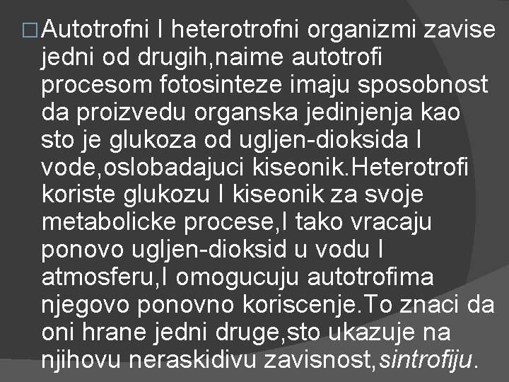 � Autotrofni I heterotrofni organizmi zavise jedni od drugih, naime autotrofi procesom fotosinteze imaju � Autotrofni I heterotrofni organizmi zavise jedni od drugih, naime autotrofi procesom fotosinteze imaju