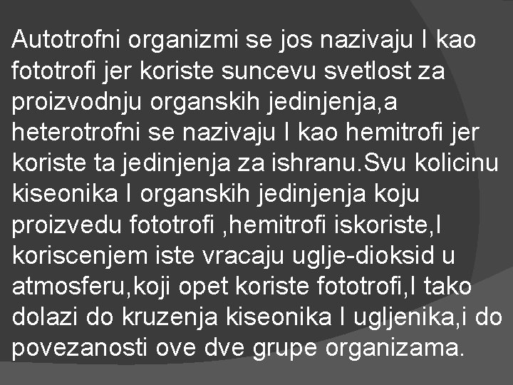 Autotrofni organizmi se jos nazivaju I kao fototrofi jer koriste suncevu svetlost za proizvodnju