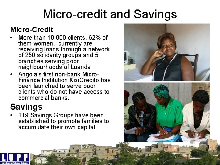 Micro-credit and Savings Micro-Credit • More than 10, 000 clients, 62% of them women,
