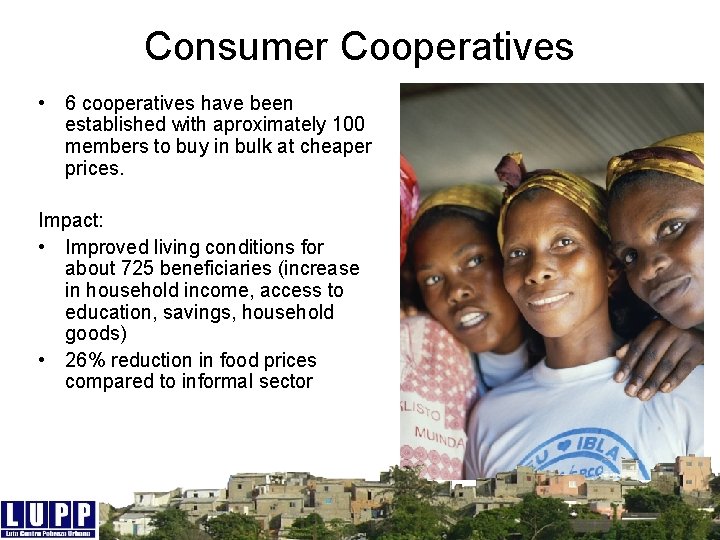 Consumer Cooperatives • 6 cooperatives have been established with aproximately 100 members to buy