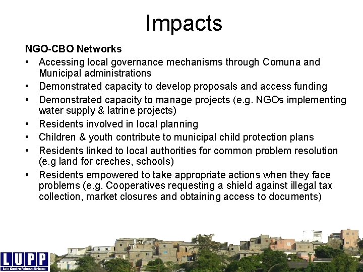 Impacts NGO-CBO Networks • Accessing local governance mechanisms through Comuna and Municipal administrations •