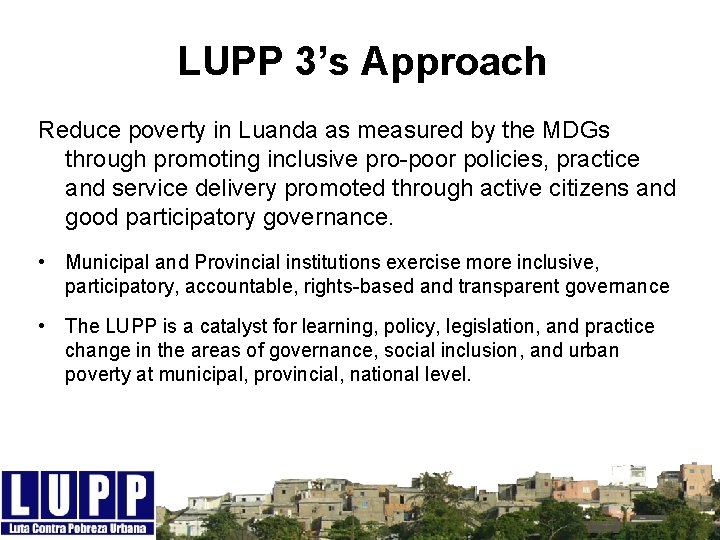 LUPP 3’s Approach Reduce poverty in Luanda as measured by the MDGs through promoting