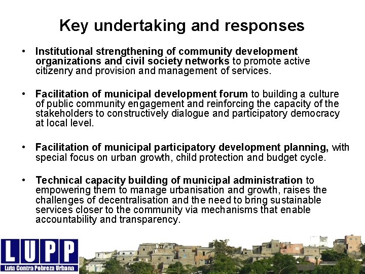 Key undertaking and responses • Institutional strengthening of community development organizations and civil society