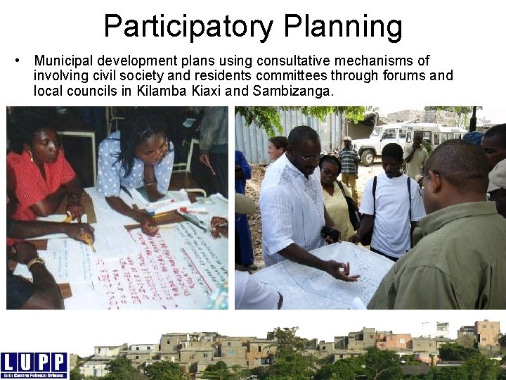 Participatory Planning • Municipal development plans using consultative mechanisms of involving civil society and