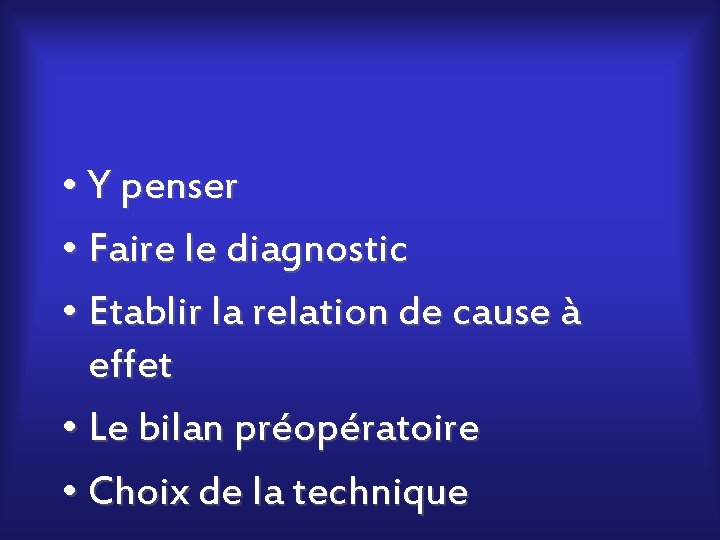  • Y penser • Faire le diagnostic • Etablir la relation de cause