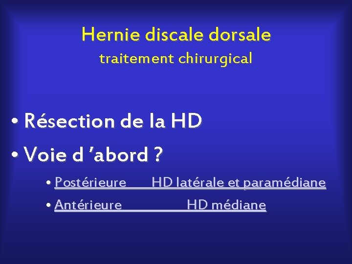 Hernie discale dorsale traitement chirurgical • Résection de la HD • Voie d ’abord