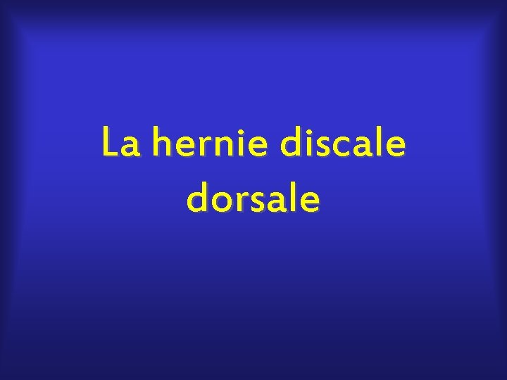 La hernie discale dorsale 