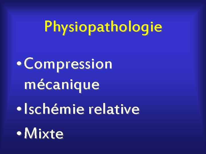 Physiopathologie • Compression mécanique • Ischémie relative • Mixte 