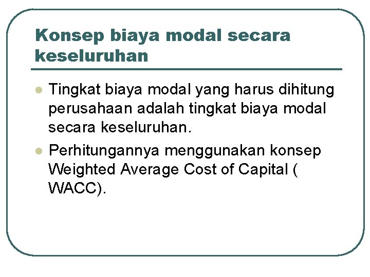 Konsep biaya modal secara keseluruhan l l Tingkat biaya modal yang harus dihitung perusahaan