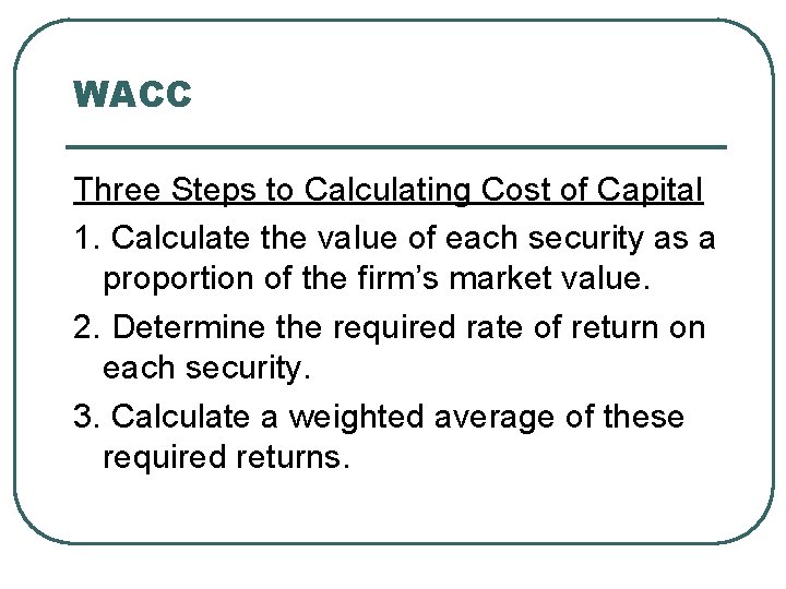 WACC Three Steps to Calculating Cost of Capital 1. Calculate the value of each