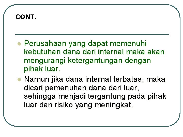 CONT. l l Perusahaan yang dapat memenuhi kebutuhan dana dari internal maka akan mengurangi