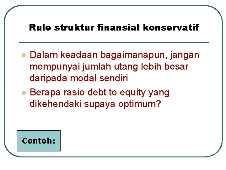 Rule struktur finansial konservatif l l Dalam keadaan bagaimanapun, jangan mempunyai jumlah utang lebih