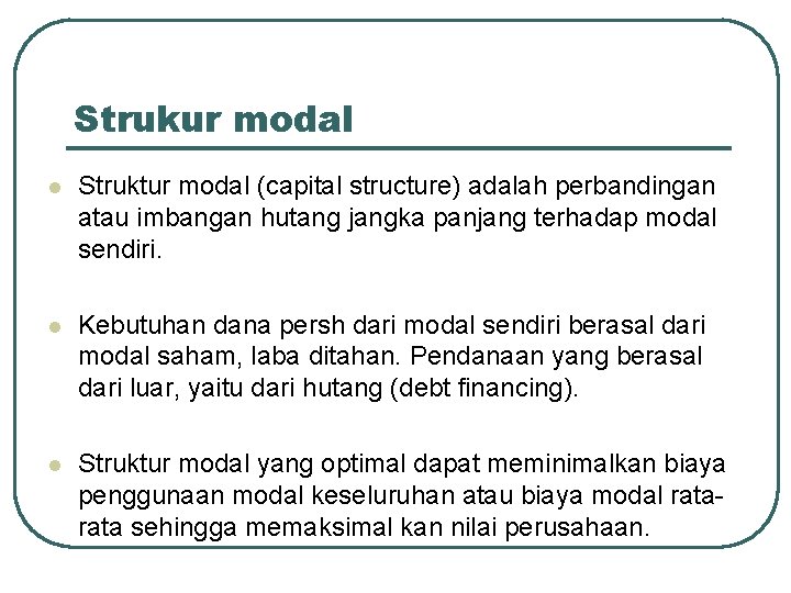 Strukur modal l Struktur modal (capital structure) adalah perbandingan atau imbangan hutang jangka panjang