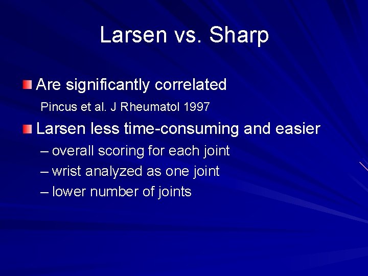 Larsen vs. Sharp Are significantly correlated Pincus et al. J Rheumatol 1997 Larsen less