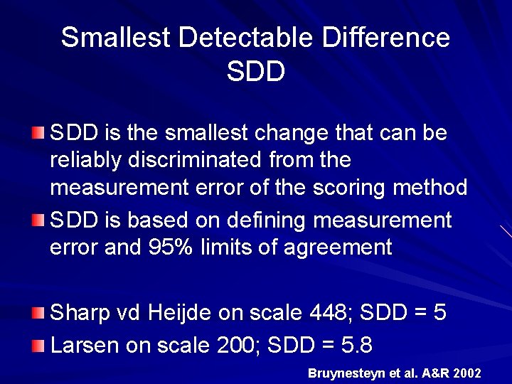 Smallest Detectable Difference SDD is the smallest change that can be reliably discriminated from
