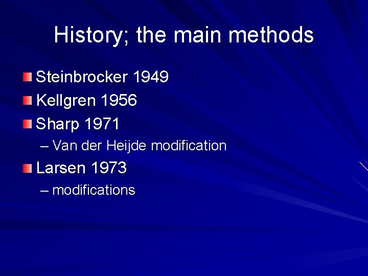 History; the main methods Steinbrocker 1949 Kellgren 1956 Sharp 1971 – Van der Heijde