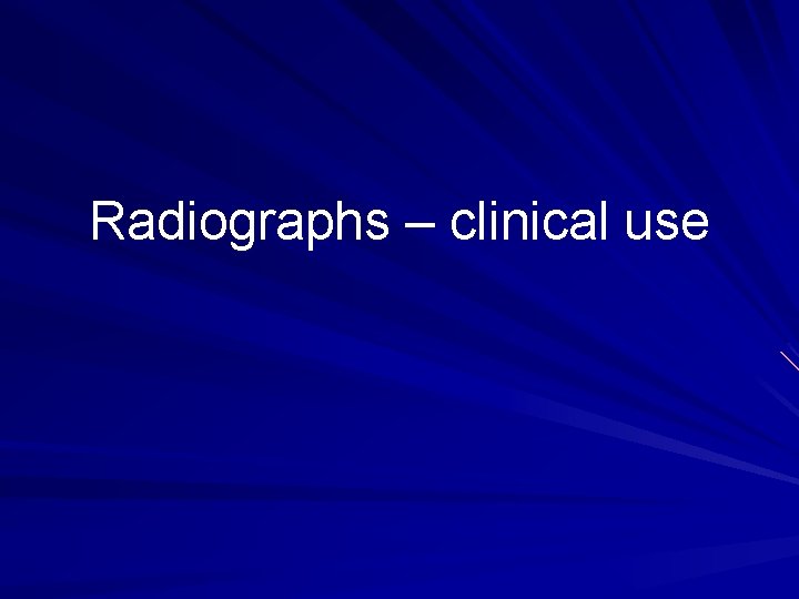 Radiographs – clinical use 