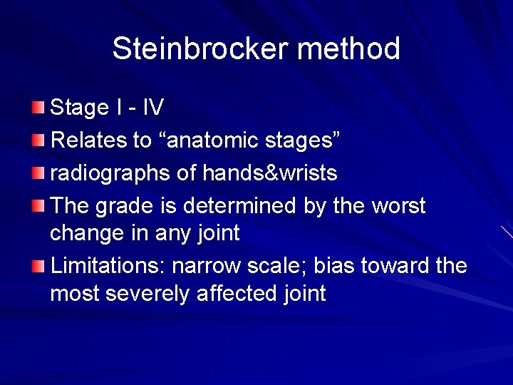 Steinbrocker method Stage I - IV Relates to “anatomic stages” radiographs of hands&wrists The