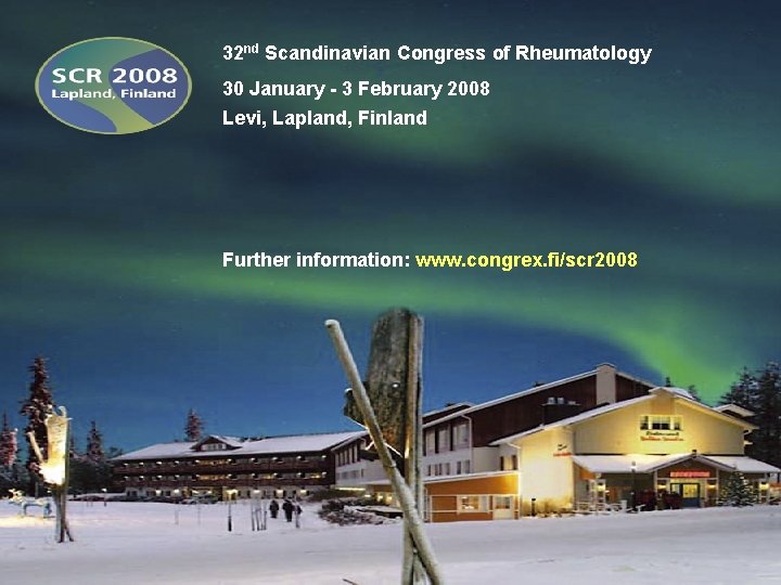 32 nd Scandinavian Congress of Rheumatology 30 January - 3 February 2008 Levi, Lapland,