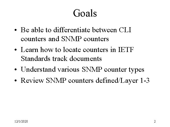 Goals • Be able to differentiate between CLI counters and SNMP counters • Learn