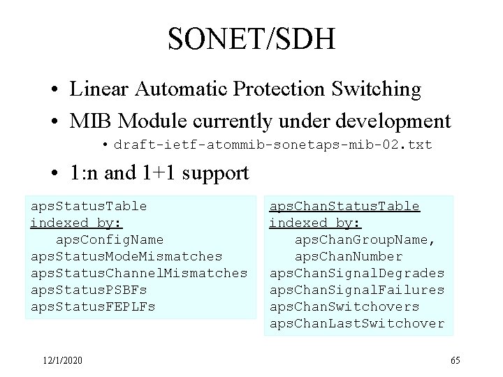SONET/SDH • Linear Automatic Protection Switching • MIB Module currently under development • draft-ietf-atommib-sonetaps-mib-02.