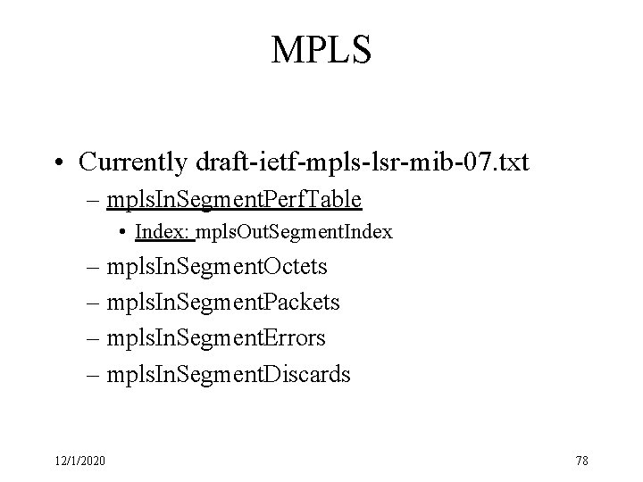 MPLS • Currently draft-ietf-mpls-lsr-mib-07. txt – mpls. In. Segment. Perf. Table • Index: mpls.