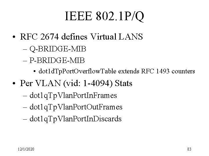 IEEE 802. 1 P/Q • RFC 2674 defines Virtual LANS – Q-BRIDGE-MIB – P-BRIDGE-MIB