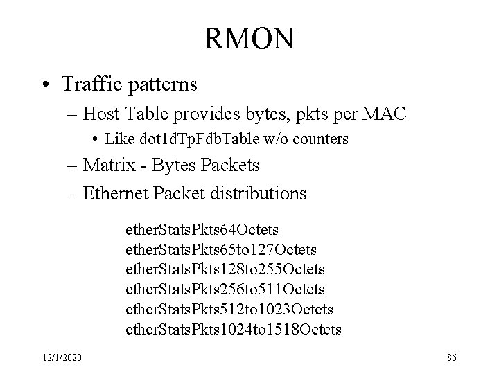 RMON • Traffic patterns – Host Table provides bytes, pkts per MAC • Like