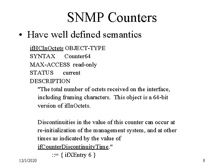 SNMP Counters • Have well defined semantics if. HCIn. Octets OBJECT-TYPE SYNTAX Counter 64