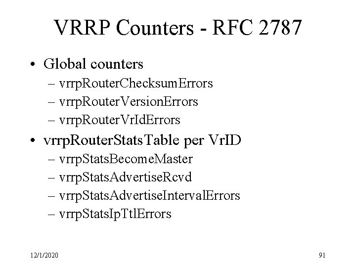 VRRP Counters - RFC 2787 • Global counters – vrrp. Router. Checksum. Errors –