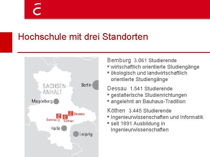 Hochschule mit drei Standorten Bernburg 3. 061 Studierende • wirtschaftlich orientierte Studiengänge • ökologisch
