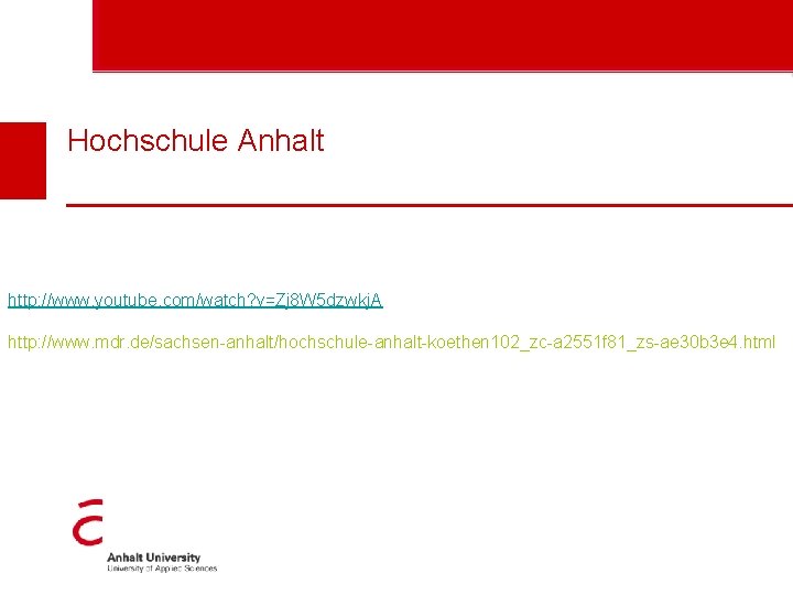 Hochschule Anhalt http: //www. youtube. com/watch? v=Zj 8 W 5 dzwkj. A http: //www.