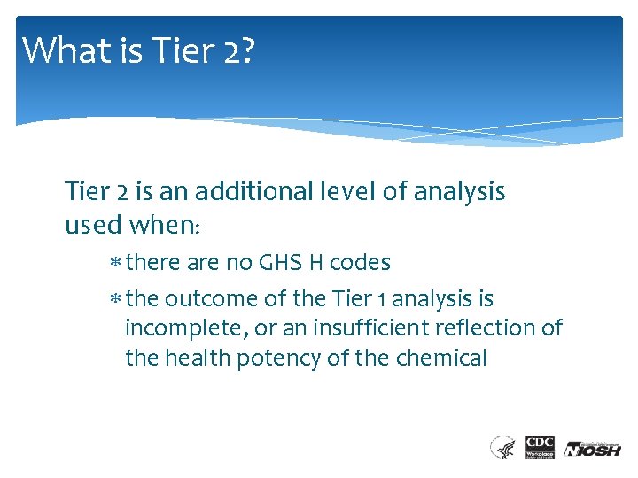 What is Tier 2? Tier 2 is an additional level of analysis used when: