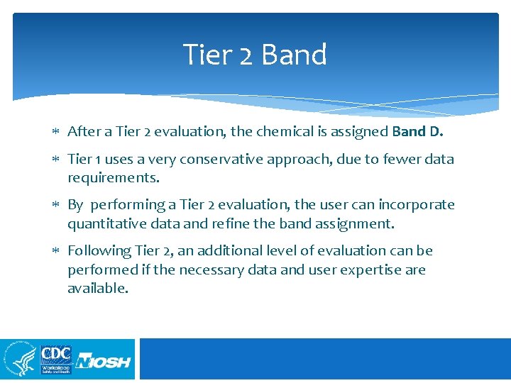 Tier 2 Band After a Tier 2 evaluation, the chemical is assigned Band D.