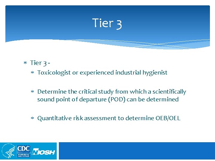 Tier 3 Toxicologist or experienced industrial hygienist Determine the critical study from which a