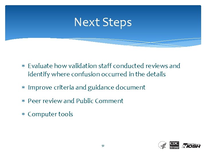 Next Steps Evaluate how validation staff conducted reviews and identify where confusion occurred in