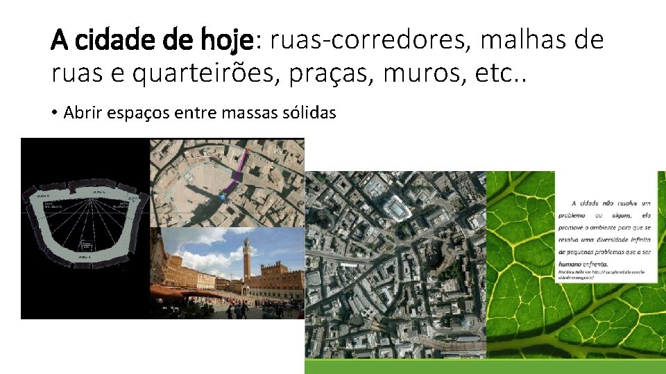 A cidade de hoje: ruas-corredores, malhas de ruas e quarteirões, praças, muros, etc. .