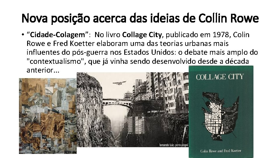 Nova posição acerca das ideias de Collin Rowe • “Cidade-Colagem”: No livro Collage City,