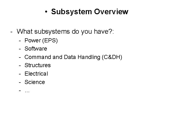  • Subsystem Overview - What subsystems do you have? : - Power (EPS)