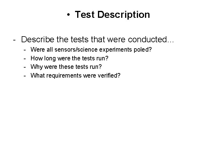  • Test Description - Describe the tests that were conducted… - Were all