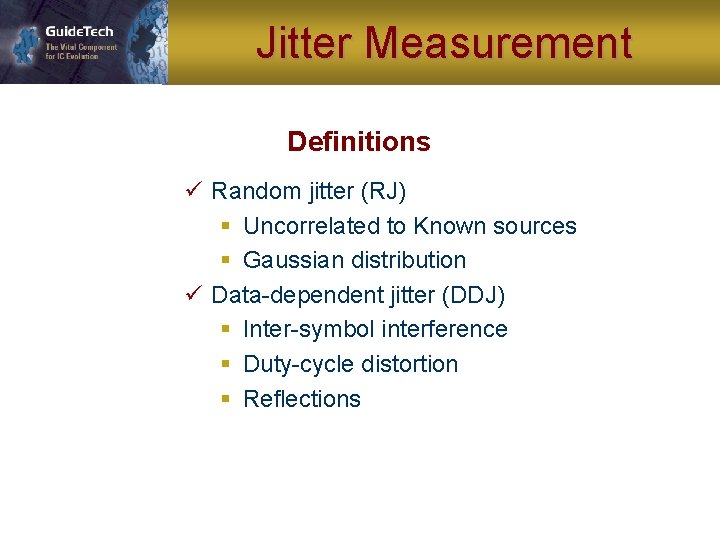 Jitter Measurement Definitions ü Random jitter (RJ) § Uncorrelated to Known sources § Gaussian