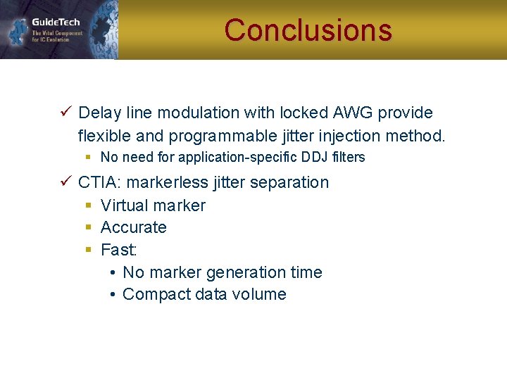 Conclusions ü Delay line modulation with locked AWG provide flexible and programmable jitter injection