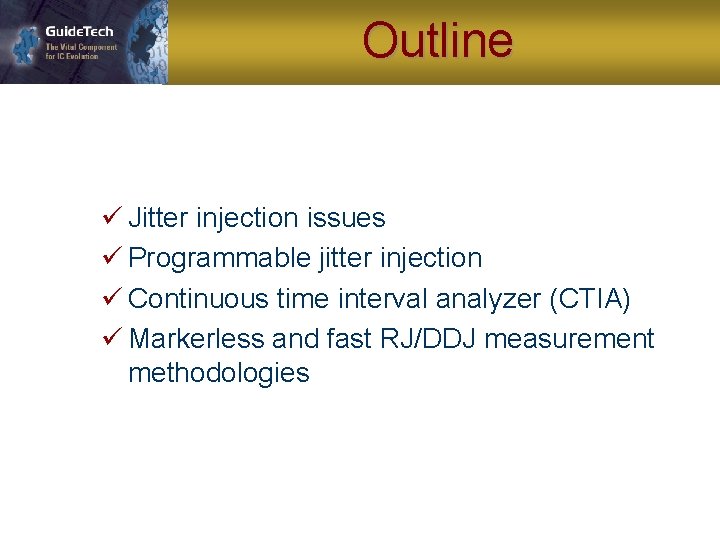 Outline ü Jitter injection issues ü Programmable jitter injection ü Continuous time interval analyzer