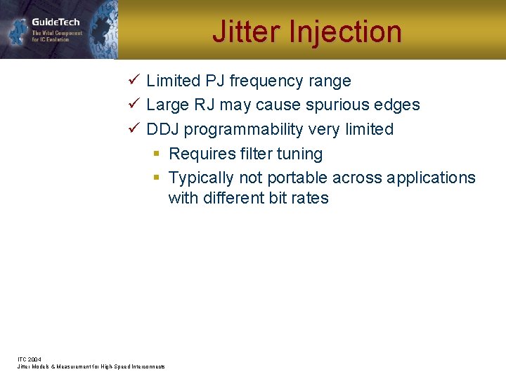 Jitter Injection ü Limited PJ frequency range ü Large RJ may cause spurious edges