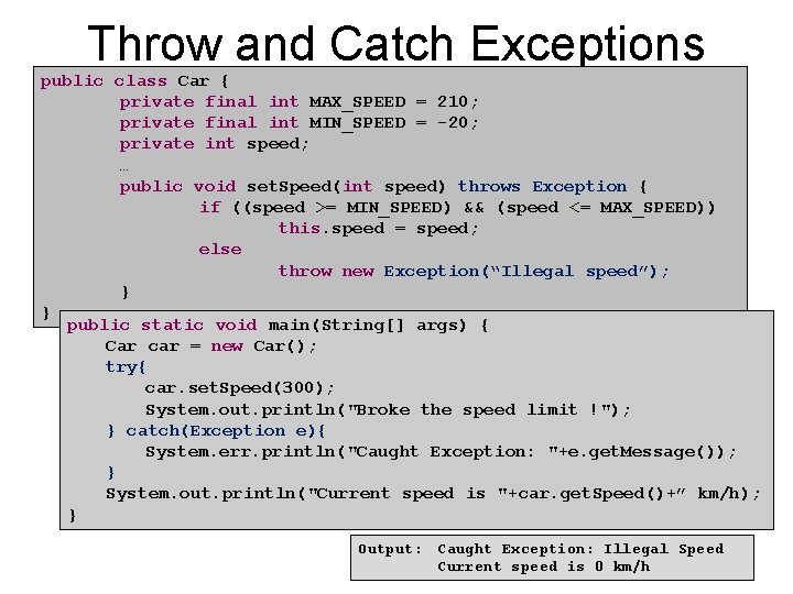 Throw and Catch Exceptions public class Car { private final int MAX_SPEED = 210;