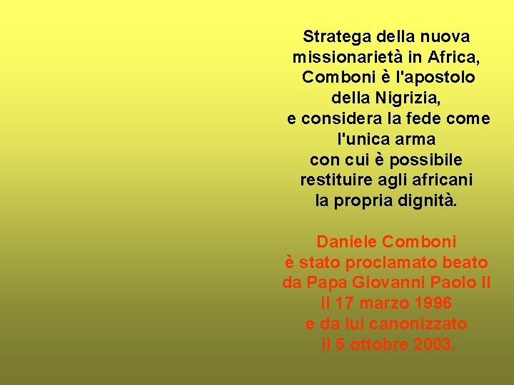 Stratega della nuova missionarietà in Africa, Comboni è l'apostolo della Nigrizia, e considera la
