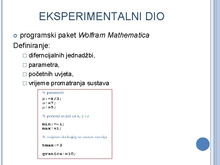 EKSPERIMENTALNI DIO programski paket Wolfram Mathematica Definiranje: � diferncijalnih jednadžbi, � parametra, � početnih