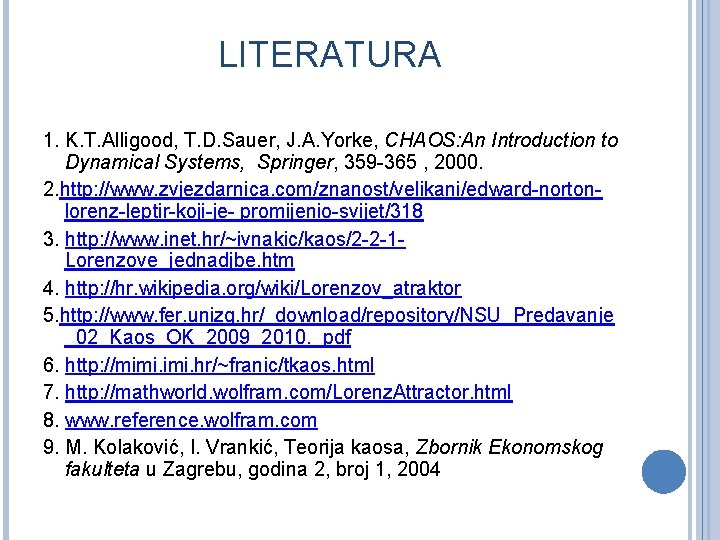 LITERATURA 1. K. T. Alligood, T. D. Sauer, J. A. Yorke, CHAOS: An Introduction